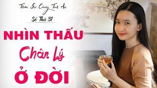 Tâm Sự Cùng Tuệ An Số 31 Chìa Khóa Để Nhìn Thấu Chân Lý Ở Đời