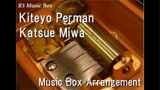 Kiteyo PermanKatsue Miwa Music Box Anime Perman OP