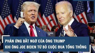 Phản ứng bất ngờ của ông Trump khi đối thủ Joe Biden từ bỏ cuộc đua Tổng thống l VTs