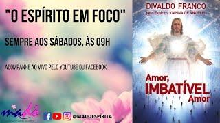 O Espírito em Foco. Livro Amor Imbatível Amor. Realizado em 18.02.2023 - Aula 83