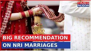 Major Recommendation on NRI Marriages Register NRI-Indian Marriages in India for Fraud Prevention