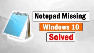 Solved How to Fix Notepad missing in Windows 10