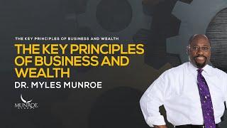 Mastering Wealth Dr. Myles Munroes Business Success Principles  MunroeGlobal.com