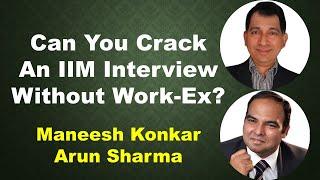 Can You Crack An IIM Interview Without Work-Ex?  Maneesh Konkar  Arun Sharma