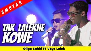 GILGA SAHID Ft. VAYZ LULUK - TAK LALEKNE KOWE Official Music Live Video