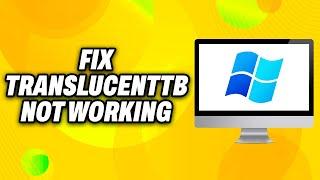 How To Fix TranslucentTB Not Working on Windows 11 2024 - Quick Fix