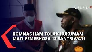 Kasus Pemerkosaan 13 Santriwati Komnas HAM Isu Hukuman Mati Selalu Kontroversial