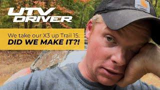 We Take our Can-Am Maverick X3 X RS Turbo RR up Trail 15 DID WE MAKE IT?  UTV DRIVER