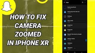 How To Fix Camera Zoomed In Iphone Xr On Snapchat App