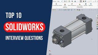 Top 10 SolidWorks Interview Questions & Answers  Most Asked