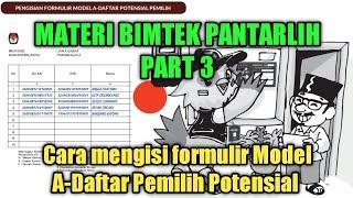 Bimtek Pantarlih Part 3  Petunjuk Pengisian Form Model.A-Daftar Pemilih Potensial bagi Pantarlih