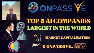 #ONPASSIVE TOP 5 AI COMPANIES IN THE WORLDMARKET CAPITALIZATION ONPASSIVE INFO AI WITH HEART