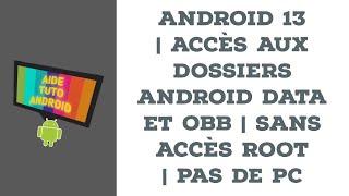 Android 13  Accès aux dossiers Android data et OBB  Sans accès root  Pas de PC