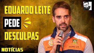 EDUARDO LEITE PEDINDO DESCULPAS