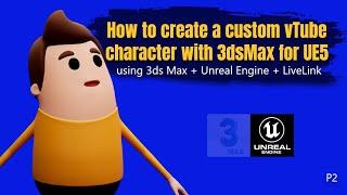 Creating custom characters + facial animation with live link in 3ds Max & Unreal Engine P2