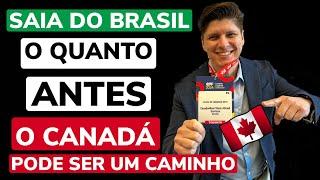 SAIA DO BRASIL O QUANTO ANTES  IMIGRAR PARA O CANADÁ