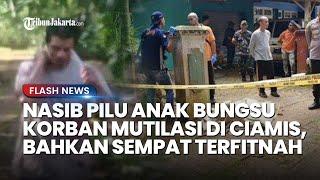 NASIB PILU Anak Bungsu Korban Mutilasi di Ciamis Ayah Dipenjara dan Ibu Tewas Bahkan Terfitnah