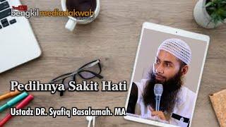 Ustadz Syafiq Basalamah  PEDIHNYA SAKIT HATI