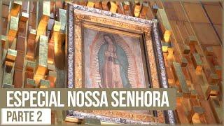 ESPECIAL NOSSA SENHORA - PARTE 2