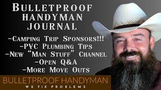 Handyman Journal - Campout Sponsors - PVC Plumbing - Man Stuff Channel - Open Q&A - More Move Outs