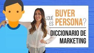 Qué es buyer persona - Diccionario de Marketing