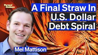 Asset Bubble Crescendo Until 2027 Collapse When U.S. Treasury Market Implodes Argues Mel Mattison