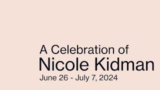 A Celebration of Nicole Kidman  June 26 – July 7 2024