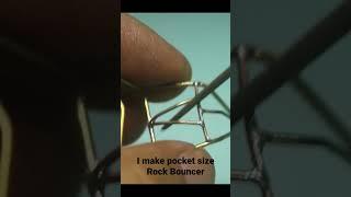 I make pocket size Rock Bouncer