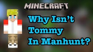Why isnt TommyInnit in Dreams Minecraft Manhunts?