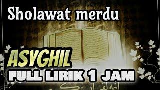 Sholawat merdu Asyghil full lirik 1 jam