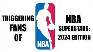 TRIGGERING FANS OF NBA SUPERSTARS 2024 EDITION