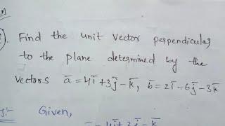 Find the unit vector perpendicular to the plane determined by Vectors 