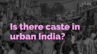 Does Caste Not Exist in Urban India?