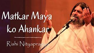 Matkar Maya Ko Ahankar - Unplugged version with meaning of lyrics explained