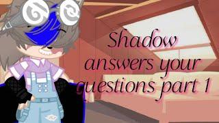 shadow answers your questions part 1   bad? ask him some more questions in the comments pls￼