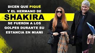 Dicen que Piqué y el hermano de Shakira se fueron a los golpes durante su estancia en Miami