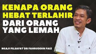 ORANG HEBAT ITU TERLAHIR DARI ORANG YANG LEMAH - NGAJI FILSAFAT -DR.FAHRUDDIN FAIZ