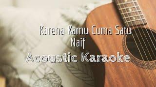 Karena Kamu Cuma Satu - Naif  Acoustic Karaoke