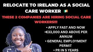 RELOCATE TO IRELAND AS A SOCIAL CARE WORKER - THESE TWO COMPANIES ARE HIRNG APPLY FAST AND NOW