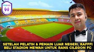 Setelah Beli Pemain Kini Raffi Ahmad Incar Stadion Mewah Untuk Home Base Rans Cilegon FC