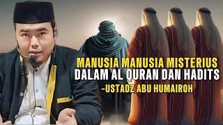 Manusia Misterius??Dalam Al-Quran dan hadits  Ustadz Abu Humairoh..........