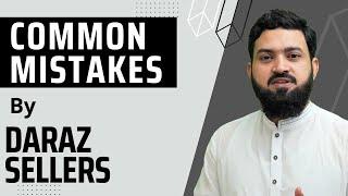 Common Mistakes by Daraz Sellers  Daraz Business