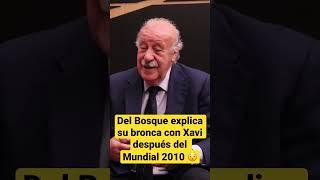 Del Bosque explica su bronca con Xavi después del Mundial 2010 