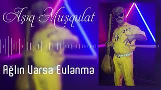 Asiq Musqulat - Aglin Varsa Evlenme  Azeri Music OFFICIAL