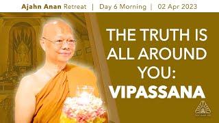 The Truth Is All Around You Vipassana  Online Retreat Mar 2023   Day-6 Morning