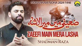 Zaeefi Main Mera Lasha  Shadman Raza Nohay 2024  Muharram 20241446