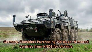 Germany Considers Purchasing 100 Boxer Armored Vehicles from KNDS for Ukraine