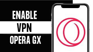 How To Enable VPN on Opera GX Mobile 2024 Easy Fix