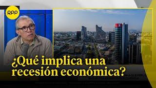 ¿Qué implica una recesión económica en el Perú? #ComentarioEconómico