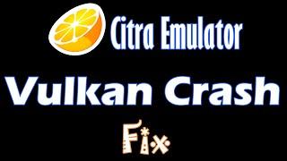 Citra Emulator Vulkan Crash